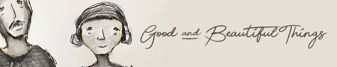 Good and Beautiful Things Header Image